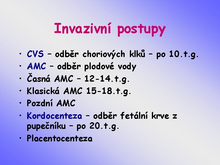 Invazivní postupy • • • CVS – odběr choriových klků – po 10. t.