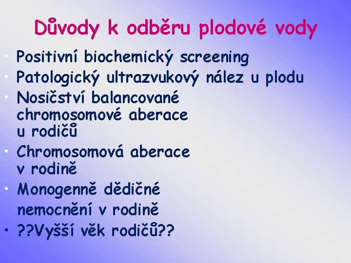 Důvody k odběru plodové vody • Positivní biochemický screening • Patologický ultrazvukový nález u