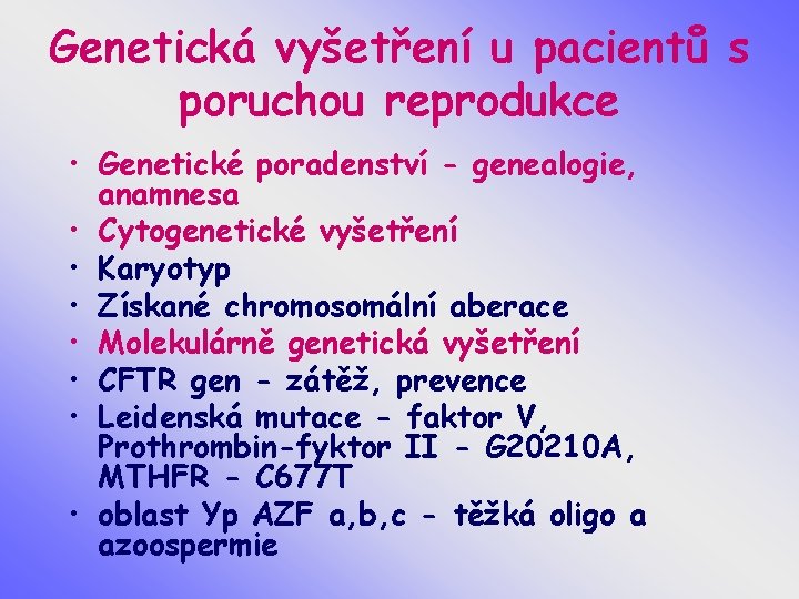 Genetická vyšetření u pacientů s poruchou reprodukce • Genetické poradenství - genealogie, anamnesa •