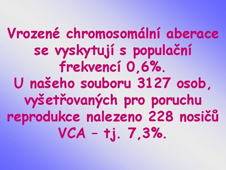 Vrozené chromosomální aberace se vyskytují s populační frekvencí 0, 6%. U našeho souboru 3127