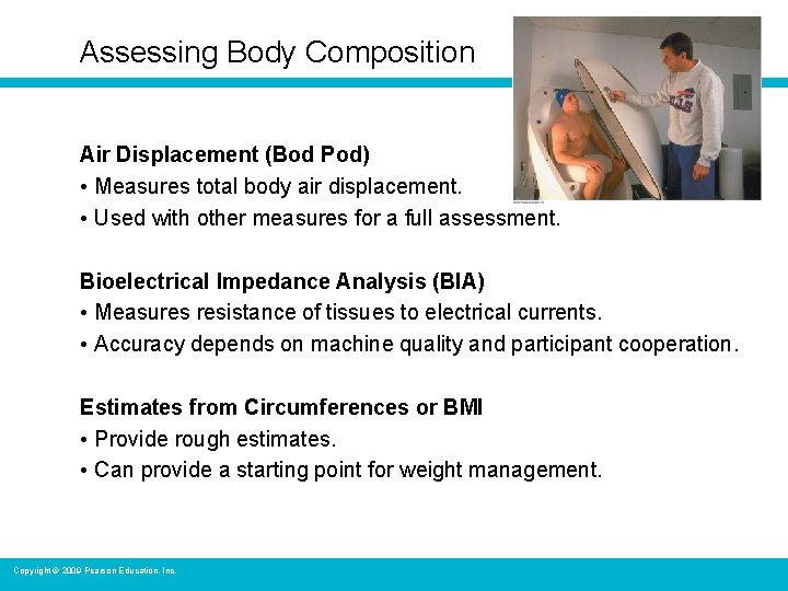 Assessing Body Composition Air Displacement (Bod Pod) • Measures total body air displacement. •