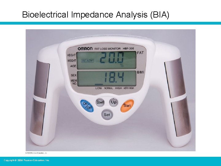 Bioelectrical Impedance Analysis (BIA) Copyright © 2009 Pearson Education, Inc. 