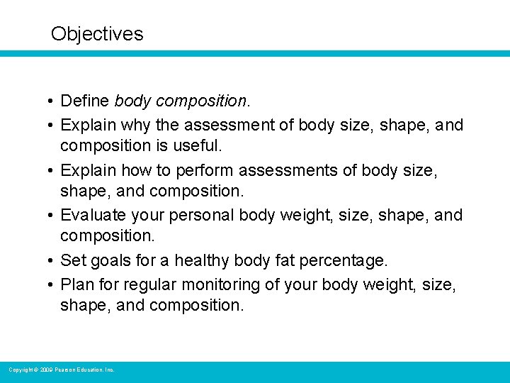 Objectives • Define body composition. • Explain why the assessment of body size, shape,