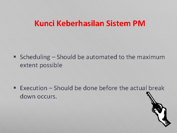 Kunci Keberhasilan Sistem PM § Scheduling – Should be automated to the maximum extent