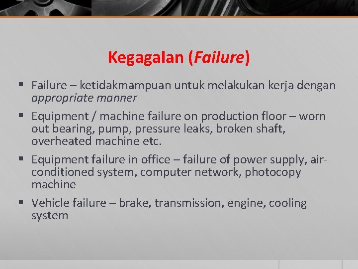 Kegagalan (Failure) § Failure – ketidakmampuan untuk melakukan kerja dengan appropriate manner § Equipment