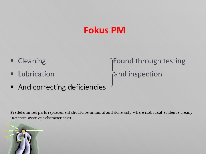 Fokus PM § Cleaning Found through testing § Lubrication and inspection § And correcting
