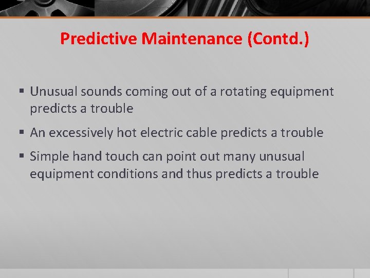 Predictive Maintenance (Contd. ) § Unusual sounds coming out of a rotating equipment predicts