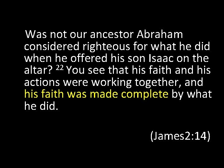 Was not our ancestor Abraham considered righteous for what he did when he offered