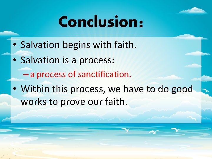 Conclusion： • Salvation begins with faith. • Salvation is a process: – a process