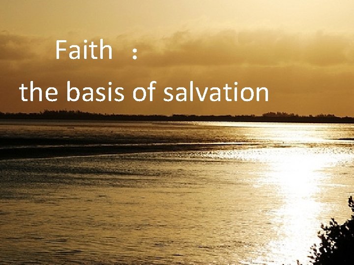 Faith ： the basis of salvation 