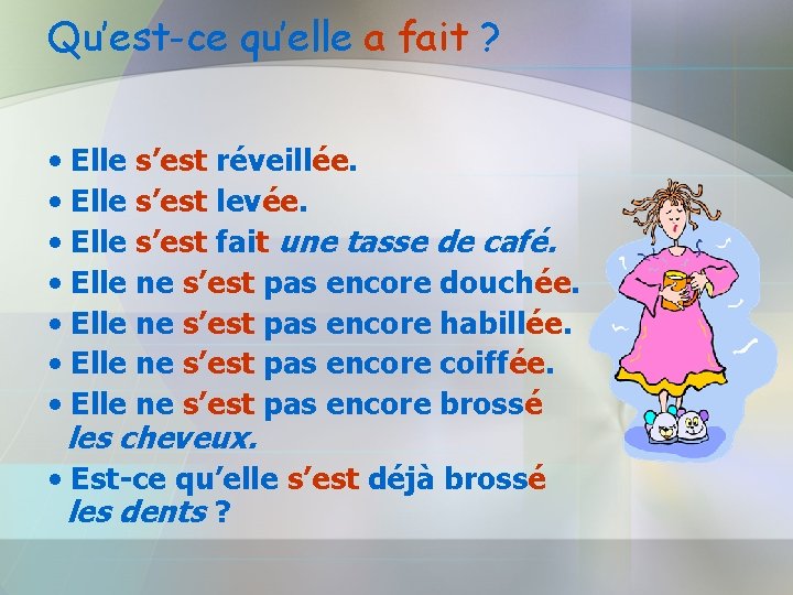 Qu’est-ce qu’elle a fait ? • Elle s’est réveillée. • Elle s’est levée. •