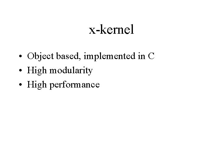 x-kernel • Object based, implemented in C • High modularity • High performance 