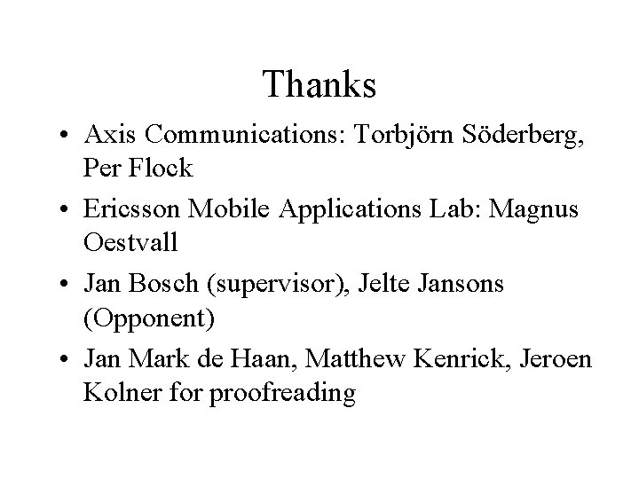Thanks • Axis Communications: Torbjörn Söderberg, Per Flock • Ericsson Mobile Applications Lab: Magnus