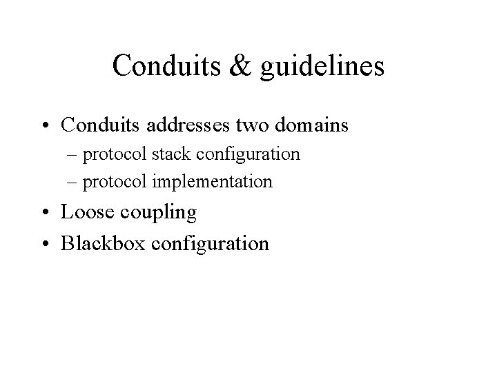 Conduits & guidelines • Conduits addresses two domains – protocol stack configuration – protocol