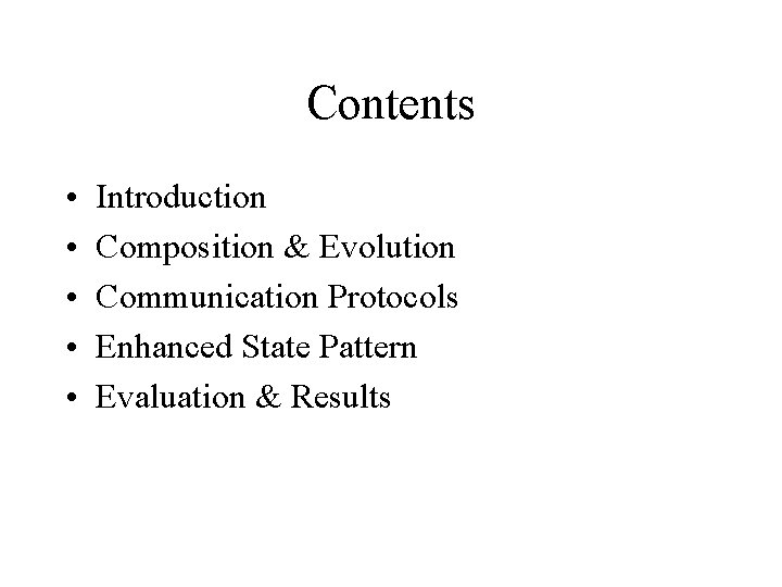 Contents • • • Introduction Composition & Evolution Communication Protocols Enhanced State Pattern Evaluation
