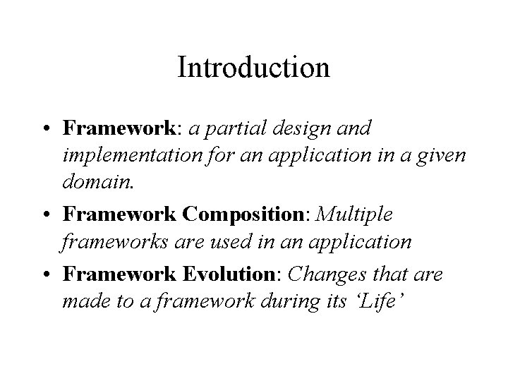 Introduction • Framework: a partial design and implementation for an application in a given