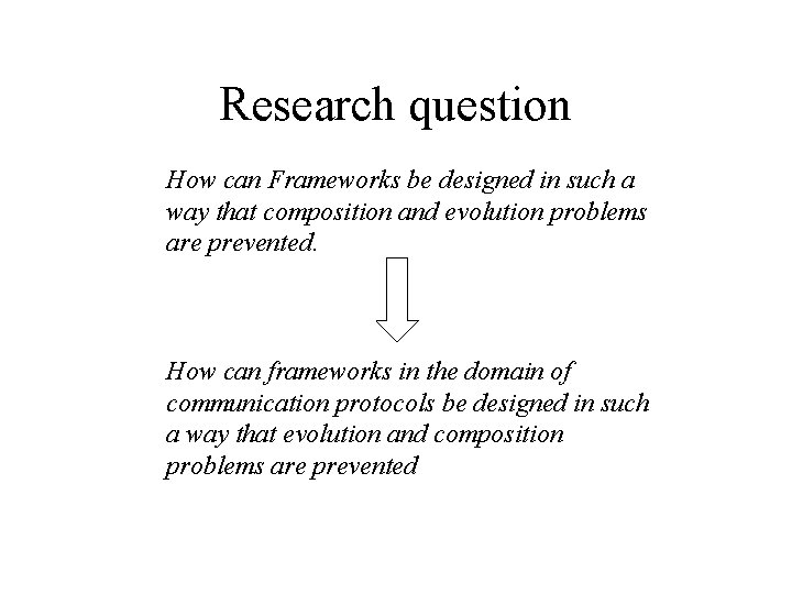 Research question How can Frameworks be designed in such a way that composition and