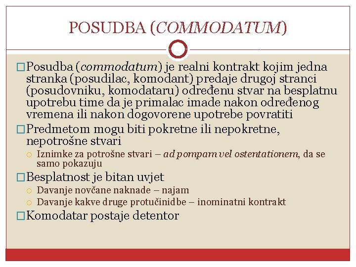 POSUDBA (COMMODATUM) �Posudba (commodatum) je realni kontrakt kojim jedna stranka (posudilac, komodant) predaje drugoj