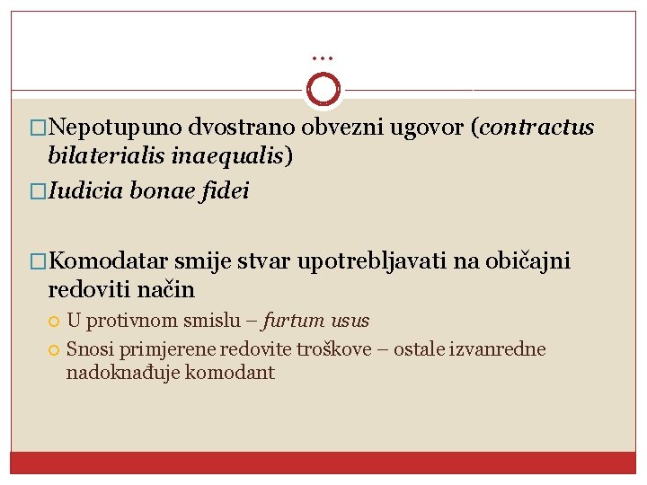. . . �Nepotupuno dvostrano obvezni ugovor (contractus bilaterialis inaequalis) �Iudicia bonae fidei �Komodatar