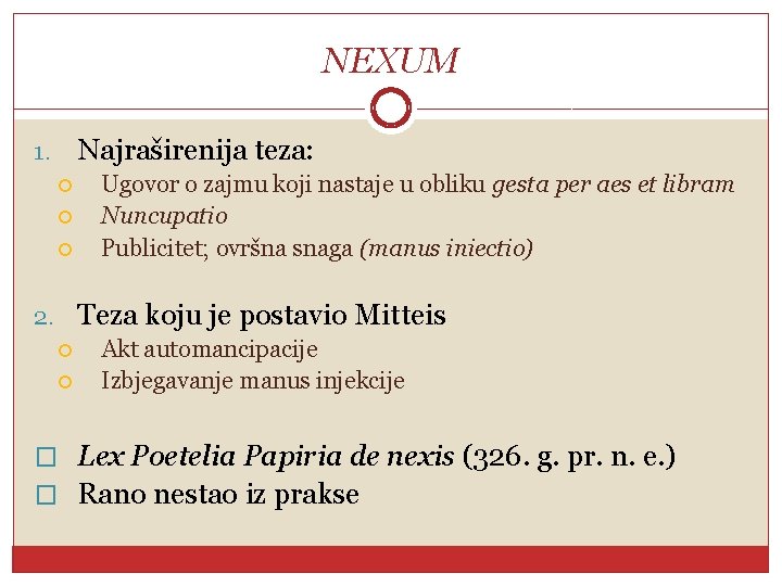 NEXUM Najraširenija teza: 1. Ugovor o zajmu koji nastaje u obliku gesta per aes