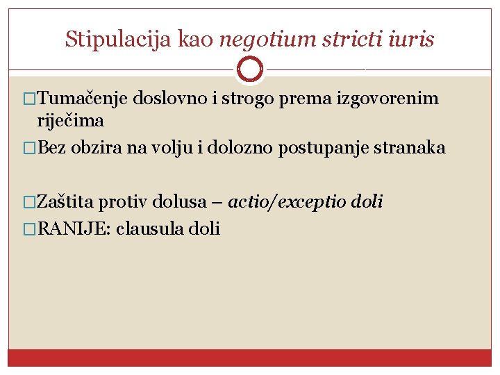Stipulacija kao negotium stricti iuris �Tumačenje doslovno i strogo prema izgovorenim riječima �Bez obzira