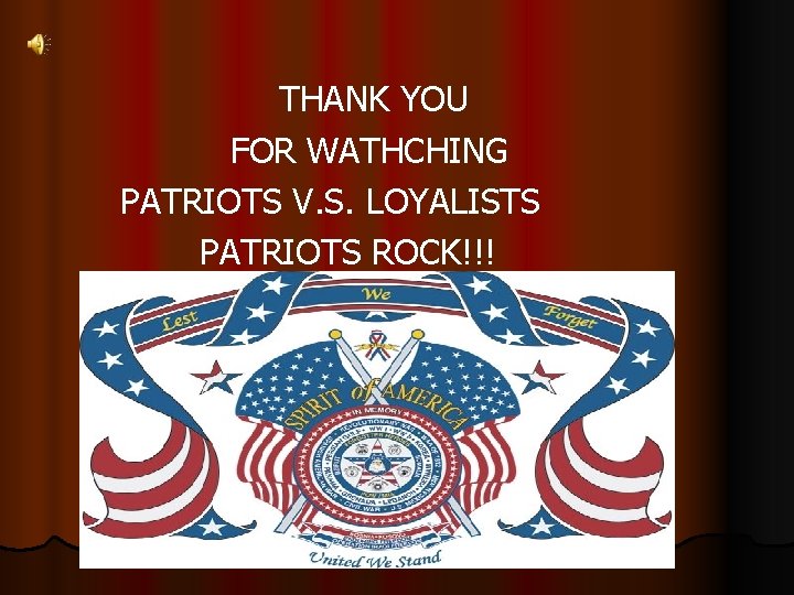 THANK YOU FOR WATHCHING PATRIOTS V. S. LOYALISTS PATRIOTS ROCK!!! 