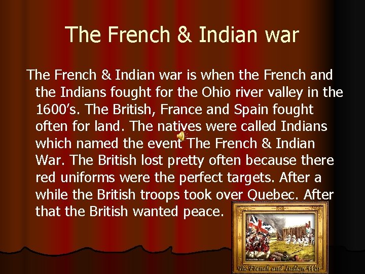 The French & Indian war is when the French and the Indians fought for