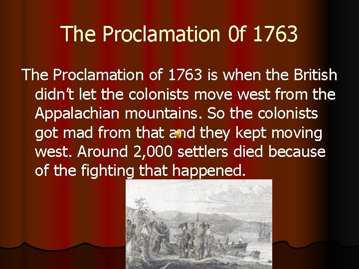 The Proclamation 0 f 1763 The Proclamation of 1763 is when the British didn’t