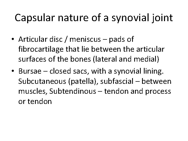 Capsular nature of a synovial joint • Articular disc / meniscus – pads of