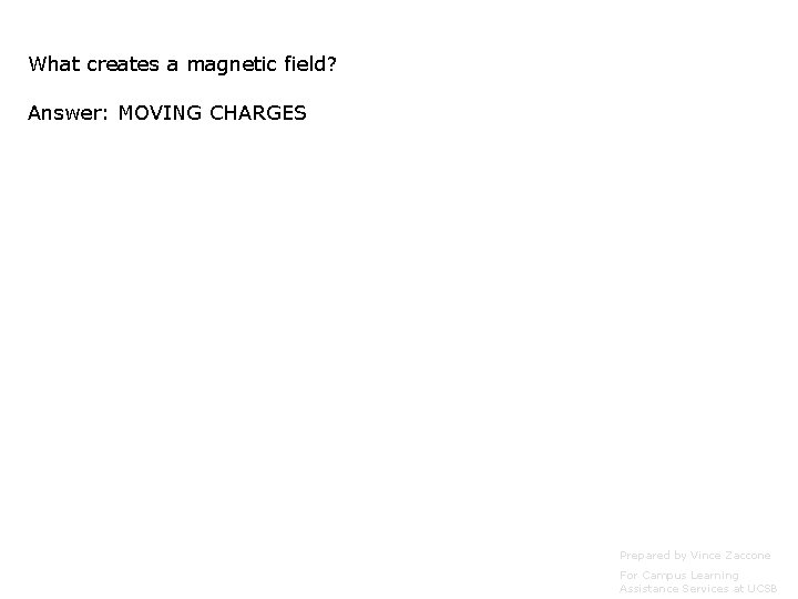 What creates a magnetic field? Answer: MOVING CHARGES Prepared by Vince Zaccone For Campus