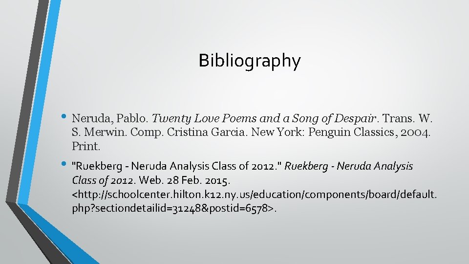 Bibliography • Neruda, Pablo. Twenty Love Poems and a Song of Despair. Trans. W.