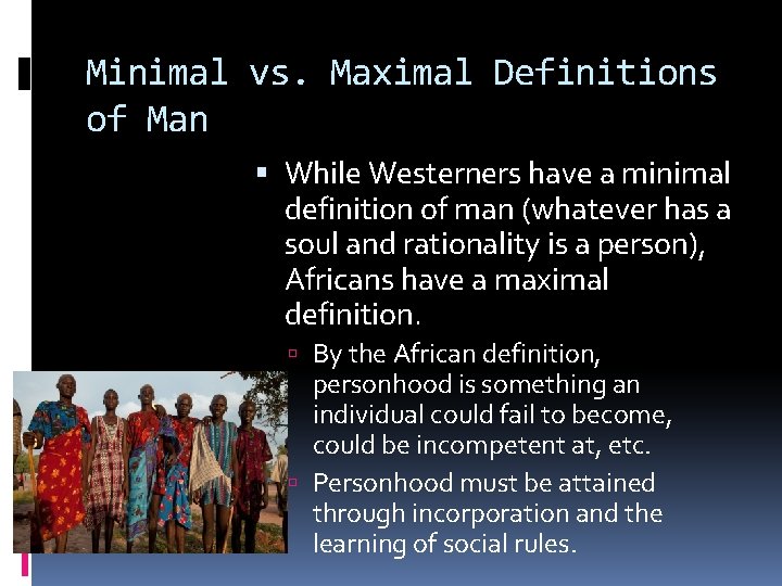 Minimal vs. Maximal Definitions of Man While Westerners have a minimal definition of man