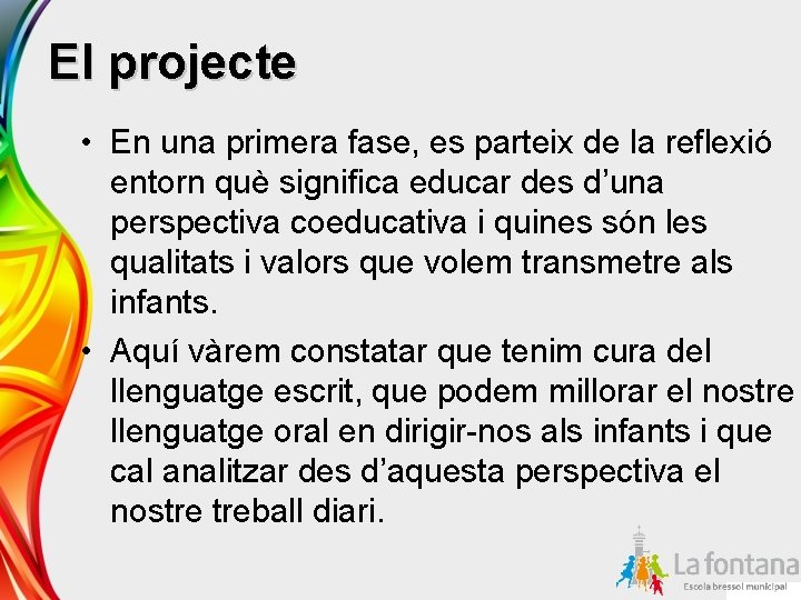 El projecte • En una primera fase, es parteix de la reflexió entorn què