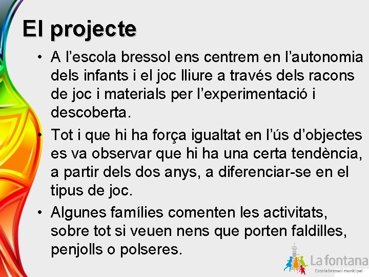El projecte • A l’escola bressol ens centrem en l’autonomia dels infants i el