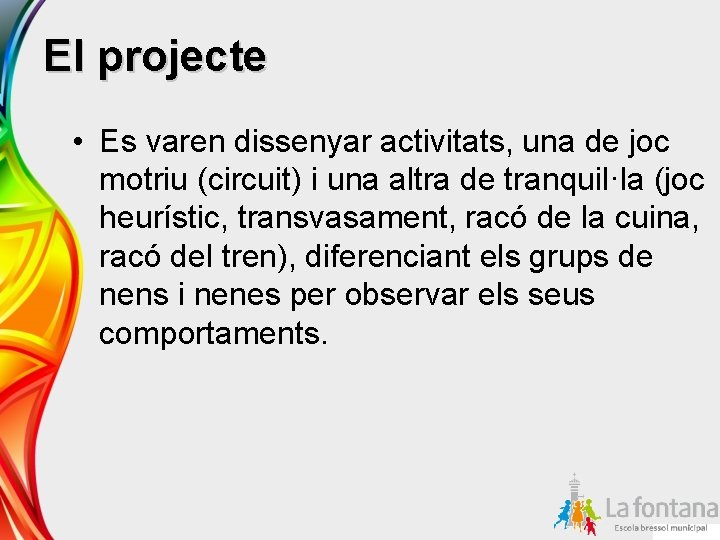 El projecte • Es varen dissenyar activitats, una de joc motriu (circuit) i una