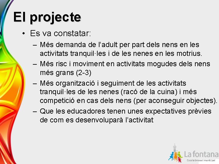 El projecte • Es va constatar: – Més demanda de l’adult per part dels
