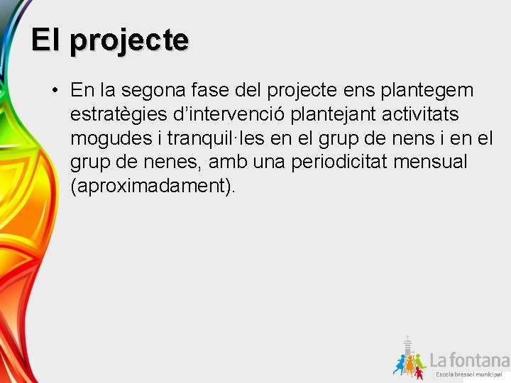 El projecte • En la segona fase del projecte ens plantegem estratègies d’intervenció plantejant