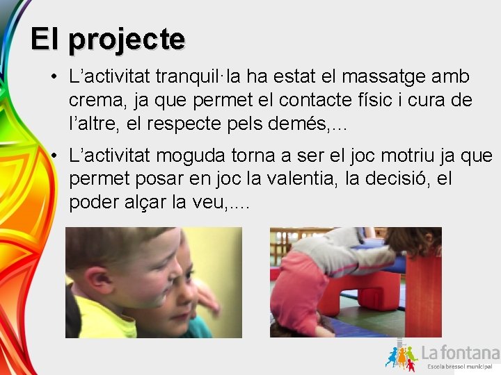 El projecte • L’activitat tranquil·la ha estat el massatge amb crema, ja que permet