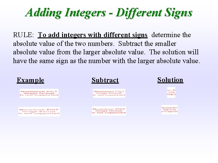 Adding Integers - Different Signs RULE: To add integers with different signs determine the