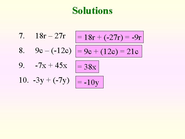 Solutions 7. 18 r – 27 r 8. 9 c – (-12 c) =