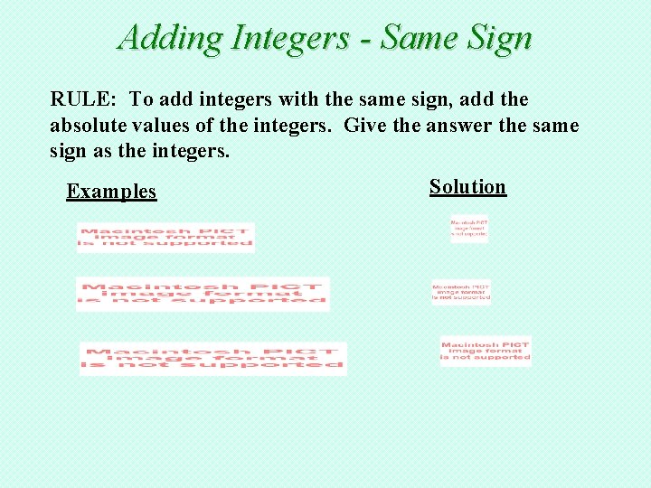 Adding Integers - Same Sign RULE: To add integers with the same sign, add