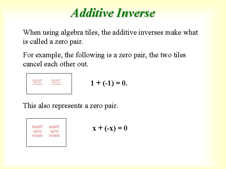 Additive Inverse When using algebra tiles, the additive inverses make what is called a