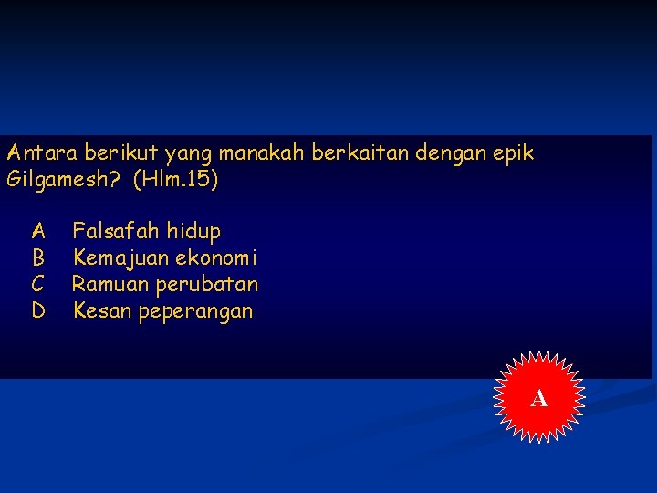 Antara berikut yang manakah berkaitan dengan epik Gilgamesh? (Hlm. 15) A B C D