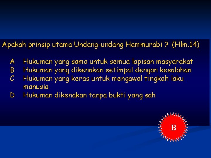 Apakah prinsip utama Undang-undang Hammurabi ? (Hlm. 14) A B C D Hukuman manusia