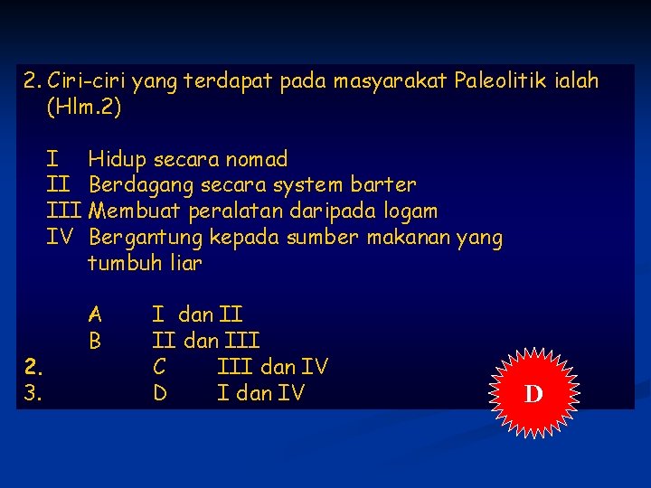 2. Ciri-ciri yang terdapat pada masyarakat Paleolitik ialah (Hlm. 2) I Hidup secara nomad
