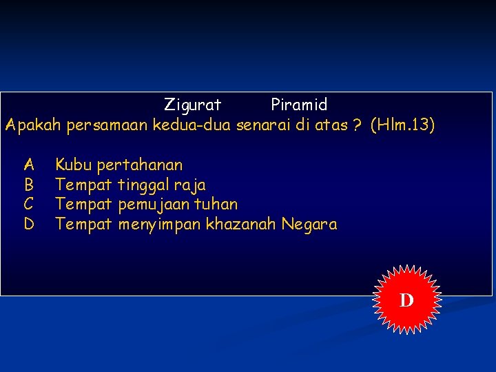 Zigurat Piramid Apakah persamaan kedua-dua senarai di atas ? (Hlm. 13) A B C