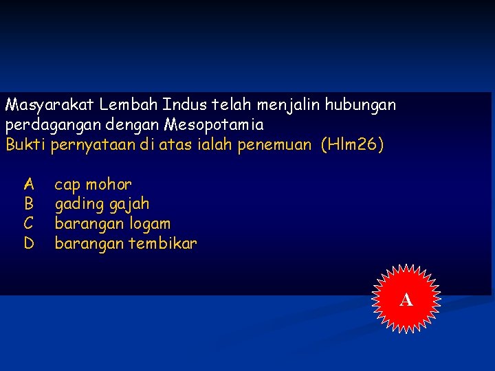 Masyarakat Lembah Indus telah menjalin hubungan perdagangan dengan Mesopotamia Bukti pernyataan di atas ialah