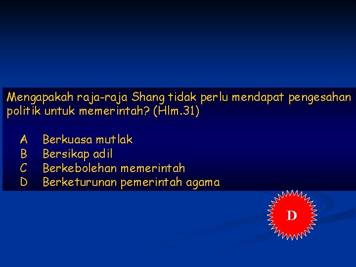 Mengapakah raja-raja Shang tidak perlu mendapat pengesahan politik untuk memerintah? (Hlm. 31) A B
