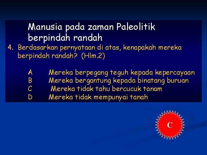 Manusia pada zaman Paleolitik berpindah randah 4. Berdasarkan pernyataan di atas, kenapakah mereka berpindah