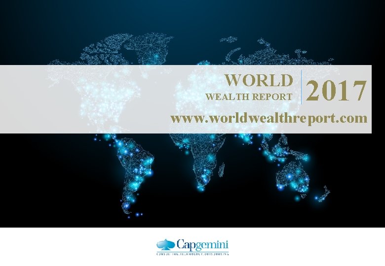 WORLD WEALTH REPORT 2017 www. worldwealthreport. com 